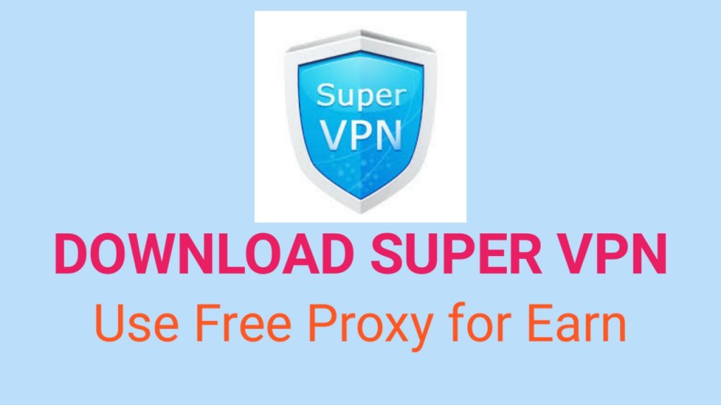 Download Super VPN, Free Proxy for Online Earning